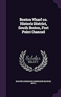 Boston wharf co. Historic district, south Boston, fort point channel 1342113802 Book Cover