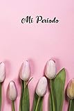 Mi Periodo: Cuaderno del Periodo Menstrual, Rastreador del Ciclo Menstrual, 6 x 9 /120 Paginas