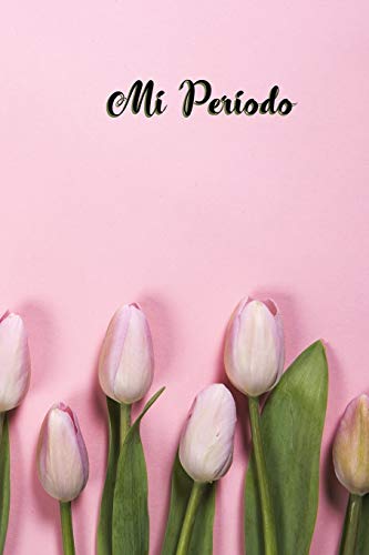 Mi Periodo: Cuaderno del Periodo Menstrual, Rastreador del Ciclo Menstrual, 6 x 9 /120 Paginas