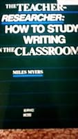 The Teacher-Researcher: How to Study Writing in the Classroom 0814150128 Book Cover