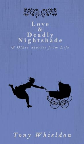 Love and Deadly Nightshade: and Other Stories from Life