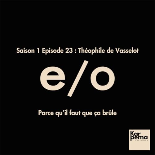 Saison 1 Episode 23 : Th&eacute;ophile de Vasselot, parce qu'il faut que &ccedil;a br&ucirc;le. copertina