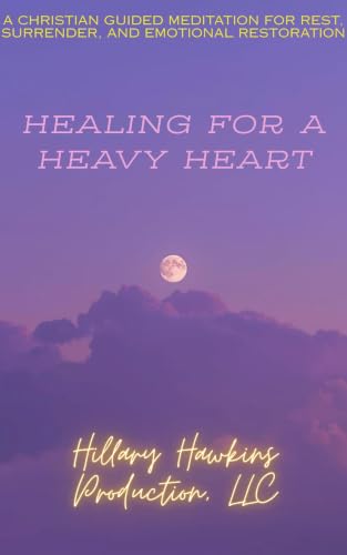 HEALING FOR A HEAVY HEART: A Christian Guided Meditation for Rest, Surrender, and Emotional Restoration (God-Centered Peace & Healing Audio Series Book 21) (English Edition)