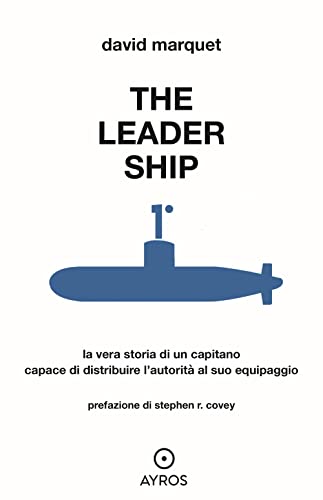 The leader ship. La vera storia di un capitano capace di distribuire l'autorità al suo equipaggio