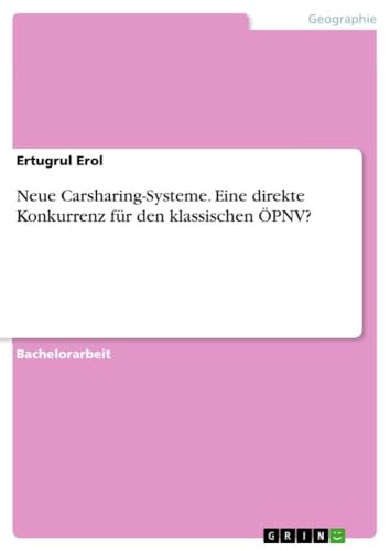 Neue Carsharing-Systeme. Eine direkte Konkurrenz für den klassischen ÖPNV? (German Edition)
