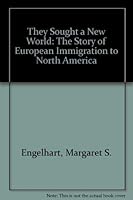 They Sought a New World: The Story of European Immigration to North America 0756786827 Book Cover