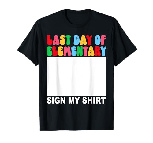 Inscription « Last day of Elementary Sign My Shirt Back to School » T-Shirt