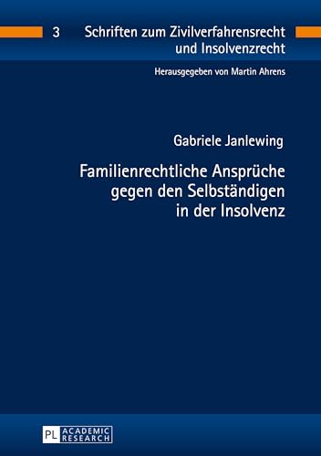 Familienrechtliche Ansprüche gegen den Selbständigen in der Insolvenz (Schriften zum Zivilverfahrensrecht und Insolvenzrecht) (German Edition)