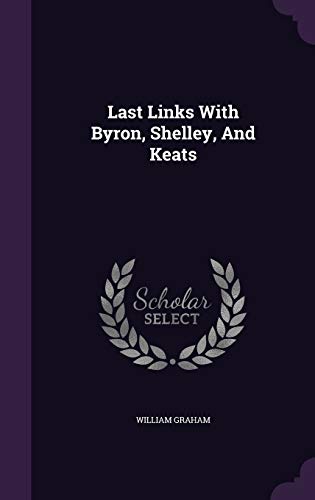 Last Links with Byron, Shelley, and Keats 1342586093 Book Cover