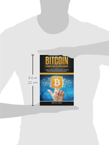 Bitcoin: A Dummie's Guide to Virtual Currency: A Simple Guide to Bitcoin Currency, Bitcoins for Sale and Bitcoin Price and Value