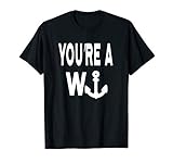 You're a Wanker - Anchor Tee - Funny Boating T-Shirt