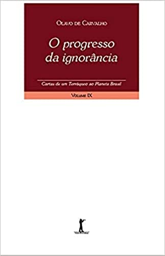O Progresso da Ignorância. Cartas de Um Terráqueo ao Planeta Bras...