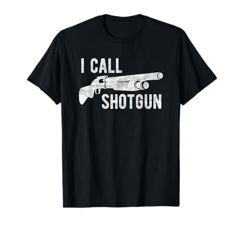 I Call Shotgun Funny Shot Gun Firearm Men Women T-Shirt