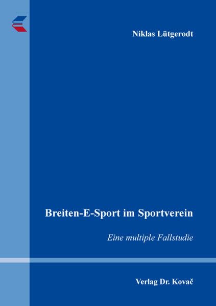 Breiten-E-Sport im Sportverein: Eine multiple Fallstudie (Schriften zur Sportwissenschaft)