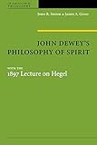  John Dewey\'s Philosophy of Spirit: with the 1897 Lecture on Hegel (American Philosophy)