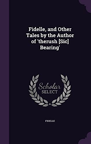 Fidelle, and Other Tales by the Author of 'therush [Sic] Bearing'