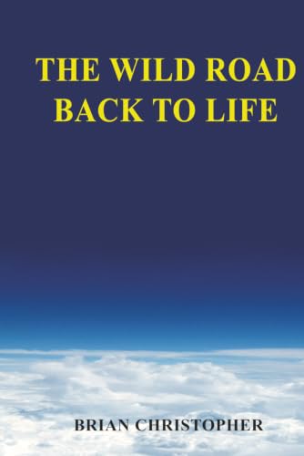 The Wild Road Back To Life