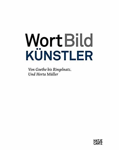 WortBildKuenstler: Von Goethe bis Ringelnatz. Und Herta Mueller