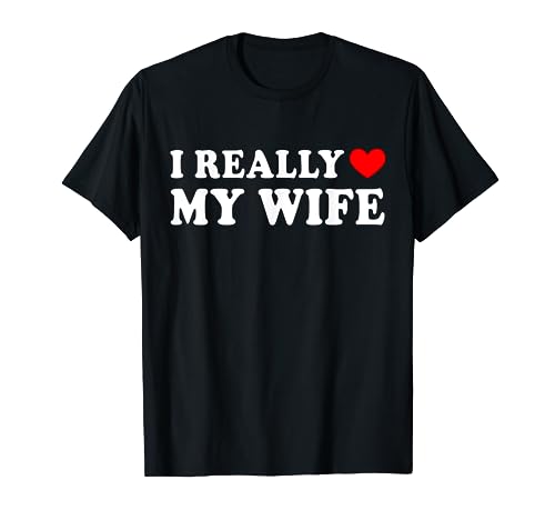 I Really Love My Wife I Heart My Wife T-Shirt