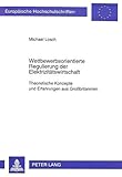  Wettbewerbsorientierte Regulierung der Elektrizitätswirtschaft: Theoretische Konzepte und Erfahrungen aus Großbritannien Elektrizitätsrelevantes ... / Série 5: Sciences économiques, Band 1806)