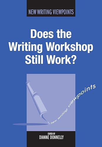 Does the Writing Workshop Still Work? (New Writing Viewpoints, 5)