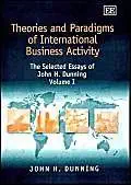 Theories and Paradigms of International Business Activity: The Selected Essays of John H. Dunning, Volume I book cover