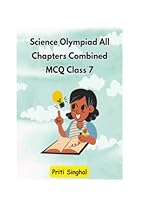 Science Olympiad All Chapters Combined MCQ Class 7 (Science Olympiad All Chapters Combined MCQ for Classes 1 to 10) 936972270X Book Cover