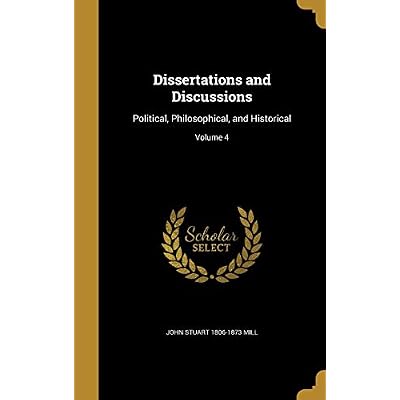 Dissertations and Discussions: Political, Philosophical, and Historical; Volume 4