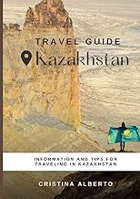 Infos Summary Ebook Kazakhstan Travel Guide: Information and Tips to Discover the Country and Plan Your Journey 2026