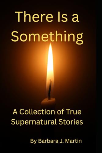 There Is a Something: True Stories of the Supernatural