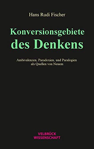 Preisvergleich Produktbild Konversionsgebiete des Denkens: Ambivalenzen, Paradoxien und Paralogien als Quellen von Neuem