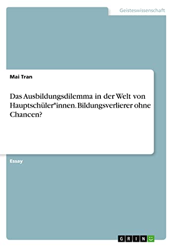 Das Ausbildungsdilemma in der Welt von Hauptschüler*innen. Bildungsverlierer ohne Chancen? (German Edition)