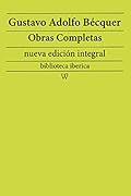 Gustavo Adolfo Bécquer: Obras completas (nueva edición integral): precedido de la biografia del autor (biblioteca iberic…