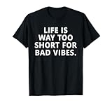 Life is Way Too Short For Bad Vibes Motivation T-Shirt