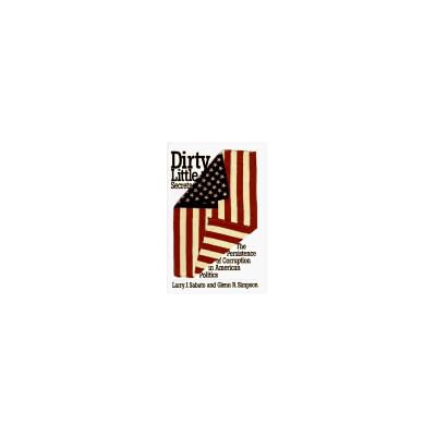 Dirty Little Secrets: The Persistence of Corruption in American Politics