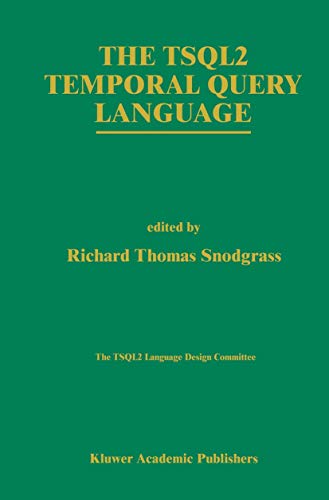 The TSQL2 Temporal Query Language (The Springer International Series in Engineering and Computer Science, 330)
