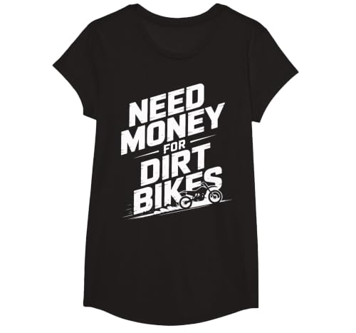 Need Money for Dirt Bikes Dirt Bike Racing Fans T-Shirt, Girls, Black, X-Small