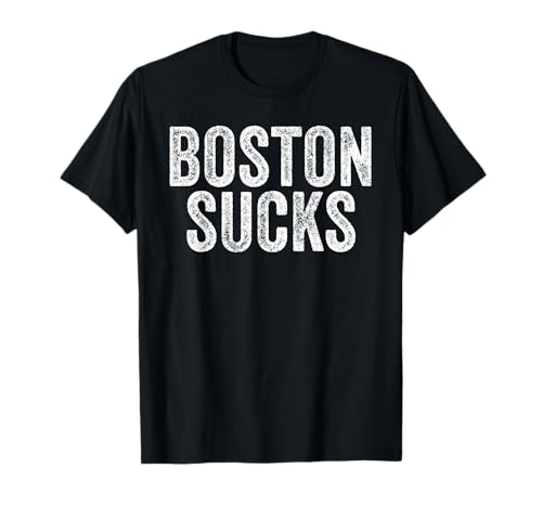 BOSTON SUCKS Funny Hate City Gag Humor Sarcastic Quote Gift T-Shirt