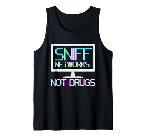Sniff Networks Not Drugs - Hacker Computer Security Tank Top