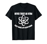 Never Trust An Atom Shirt