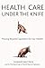 Health Care Under the Knife: Moving Beyond Capitalism for Our Health