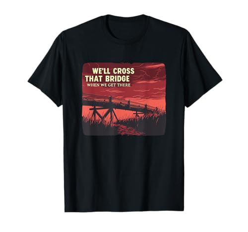 Old Bridge Idiom Outfit para los amantes del discurso Cross the Bridge Camiseta
