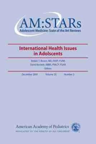 AM:STARS International Health Issues in Adolescents: Adolescent Medicine: State of the Art Reviews, Vol. 20, No.3 (Volume 20)