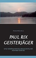 Paul Rix   Geisterjäger: Eine verhängnisvolle Begegnung mit der Frau vom See 3734770335 Book Cover
