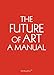 The Future of Art: A Manual (Sternberg Press)