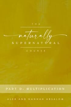 Paperback The Naturally Supernatural Course - Part D: Multiplication (The Naturally Supernatural Course - Course Books) Book