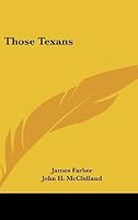 Those Texans by Farber, James published by Kessinger Publishing, LLC (2009) [Hardcover] B009O7VWCA Book Cover
