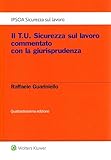  Il T.U. Sicurezza sul lavoro commentato con la giurisprudenza