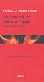 Weil ich mit dir wachsen möchte: Herausforderung Ehe (Ignatianische Impulse) - Cordula Leidner, Ottmar Leidner 