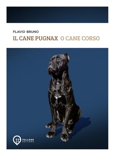 Il cane Pugnax o cane Corso. Ediz. illustrata